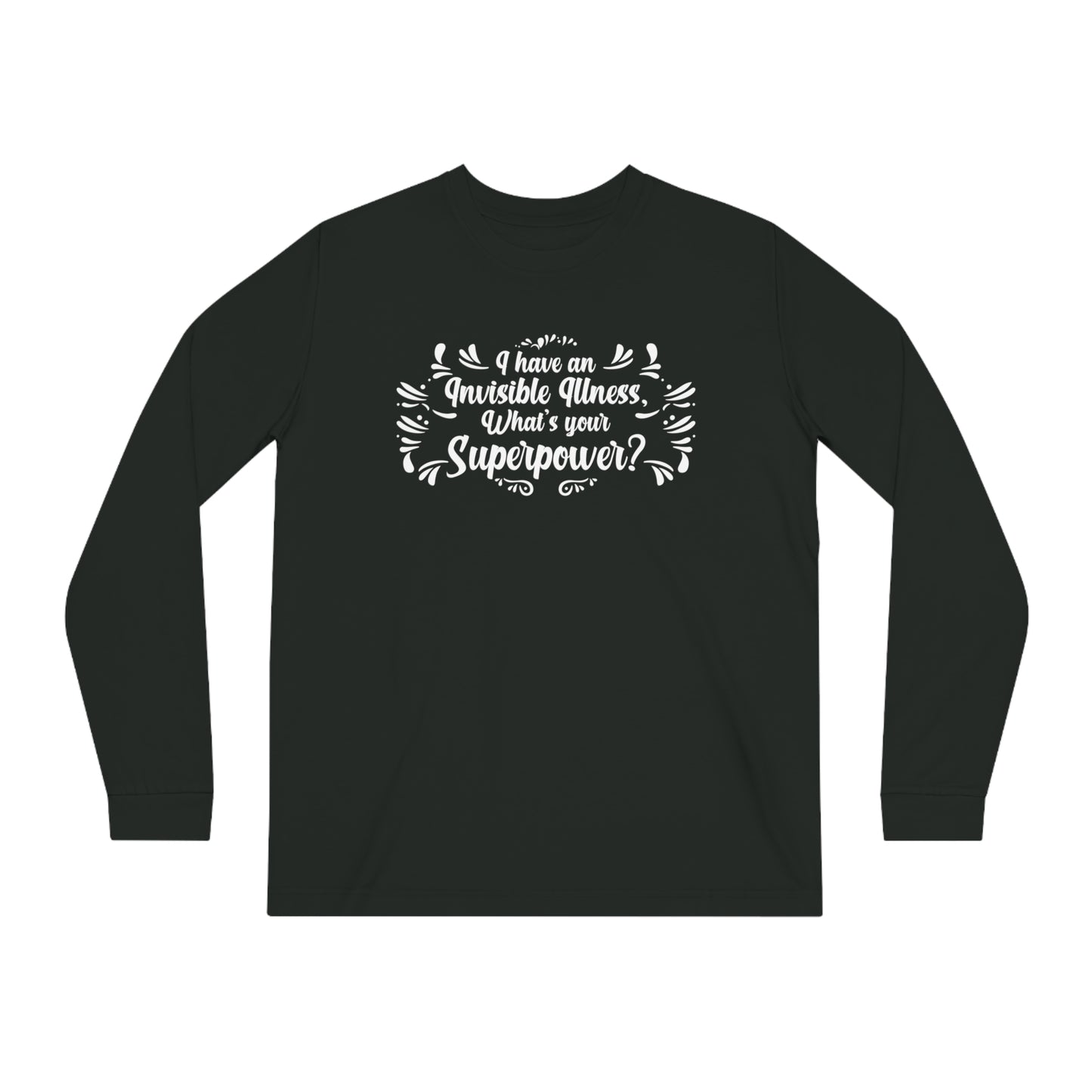 I have an Invisible Illness, Unisex Organic Long Sleeve Tee, Printed