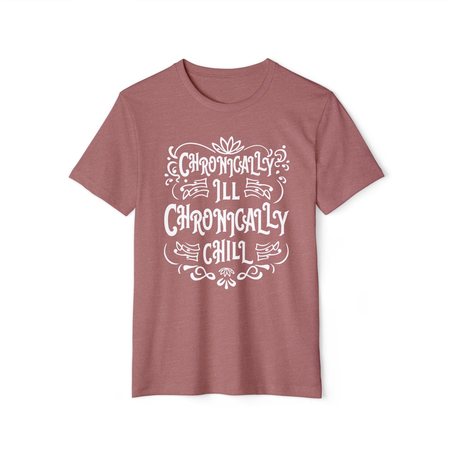Chronically Ill, Chronically Chill, Unisex Organic Cotton T-shirt, Printed