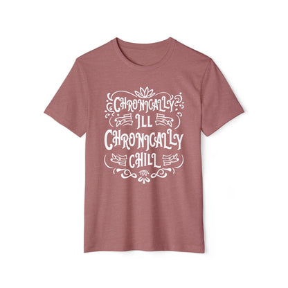 Chronically Ill, Chronically Chill, Unisex Organic Cotton T-shirt, Printed