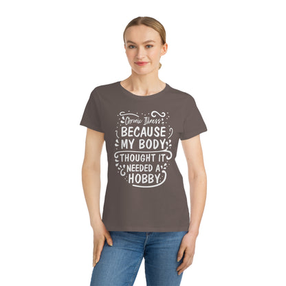 My Body Thought it Needed a Hobby, Organic Women's Classic T-Shirt, Printed