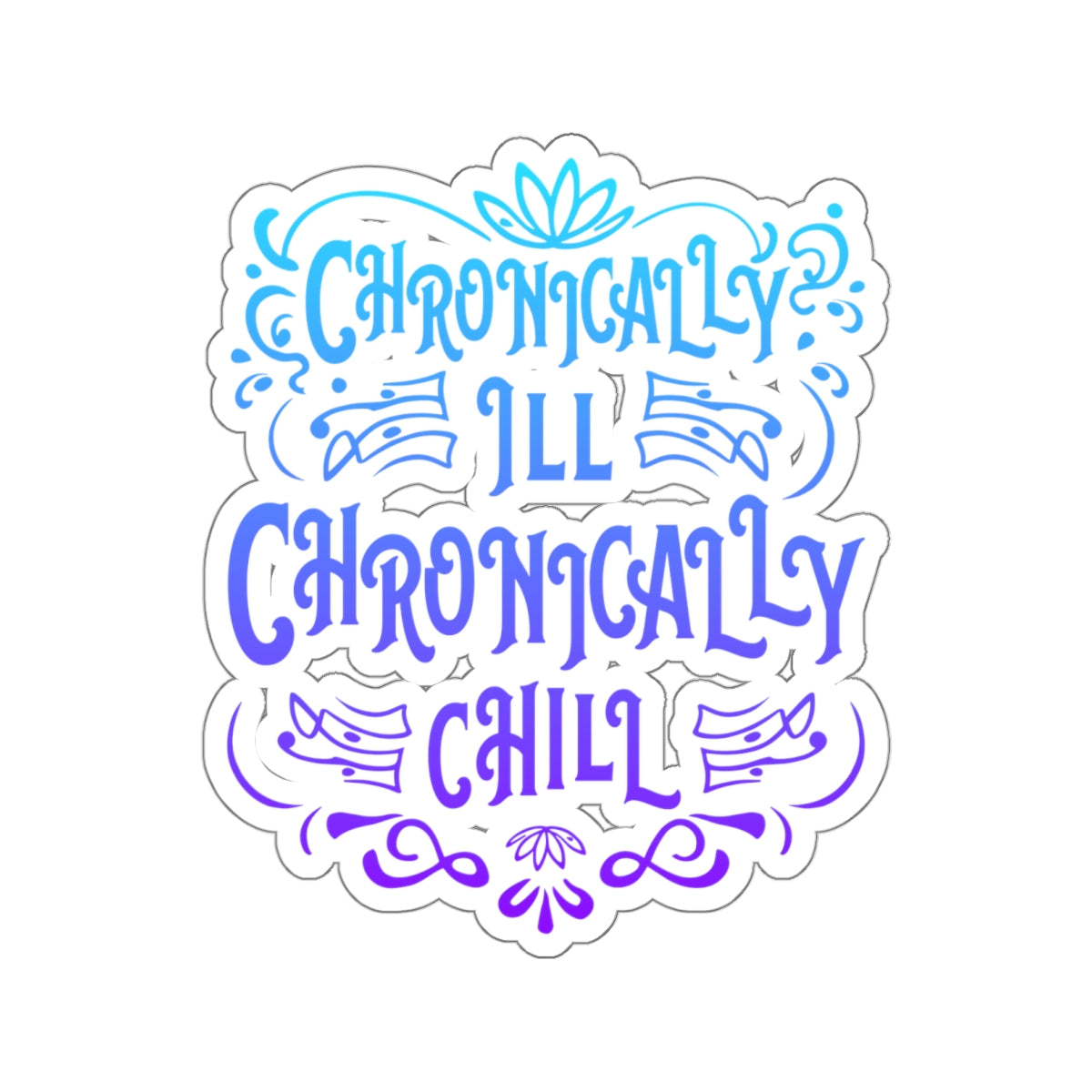 Chronically Ill, Chronically Chill, Sticker (In Color)