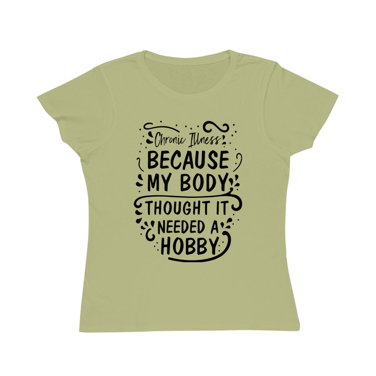 My Body Thought it Needed a Hobby, Organic Women's Classic T-Shirt, Printed