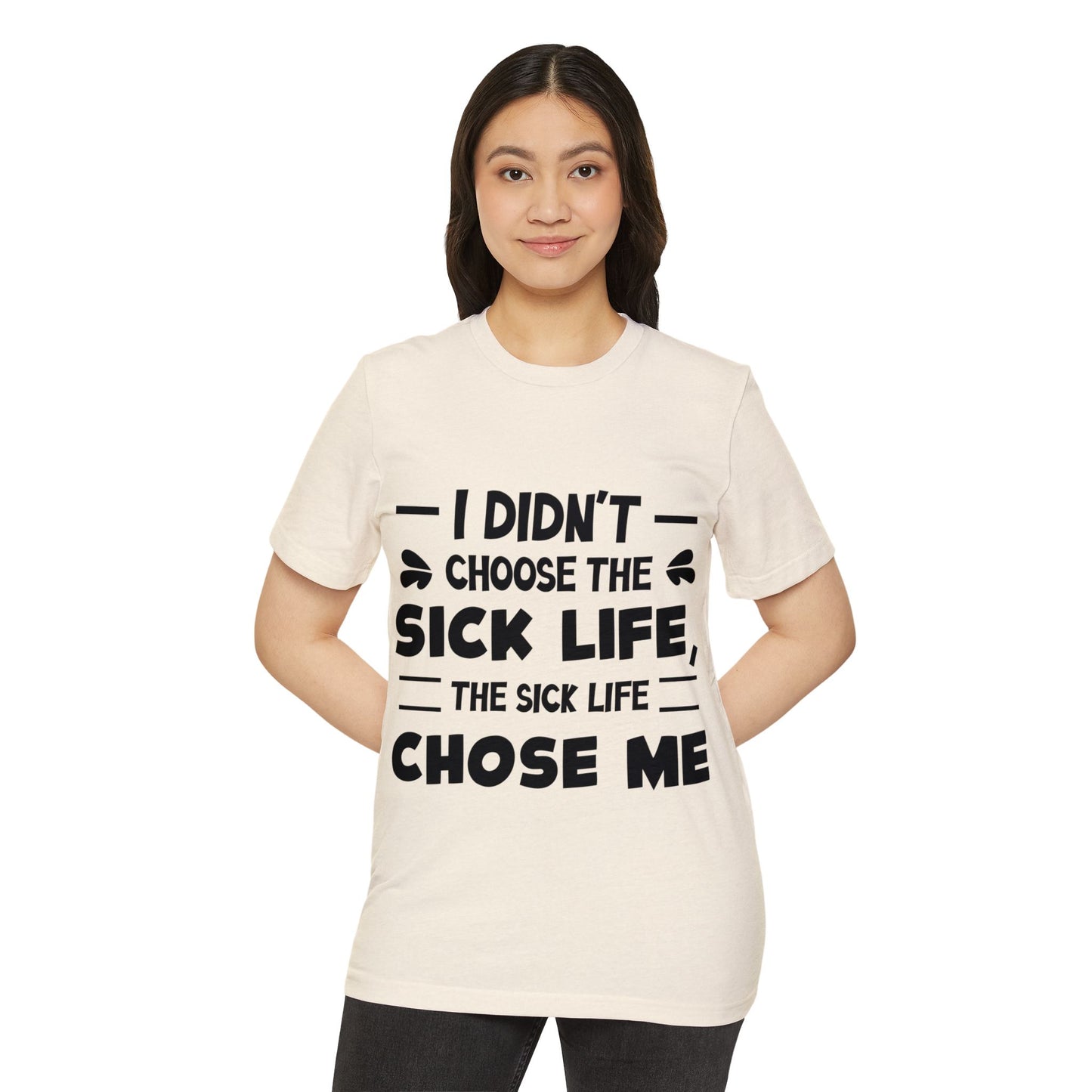 I Didn't Choose the Sick Life, Unisex Organic Cotton T-shirt, Printed