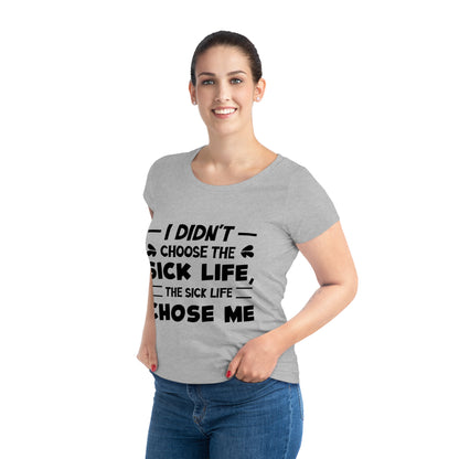 I Didn't Choose the Sick Life, Women's Jazzer T-shirt (Light), Printed