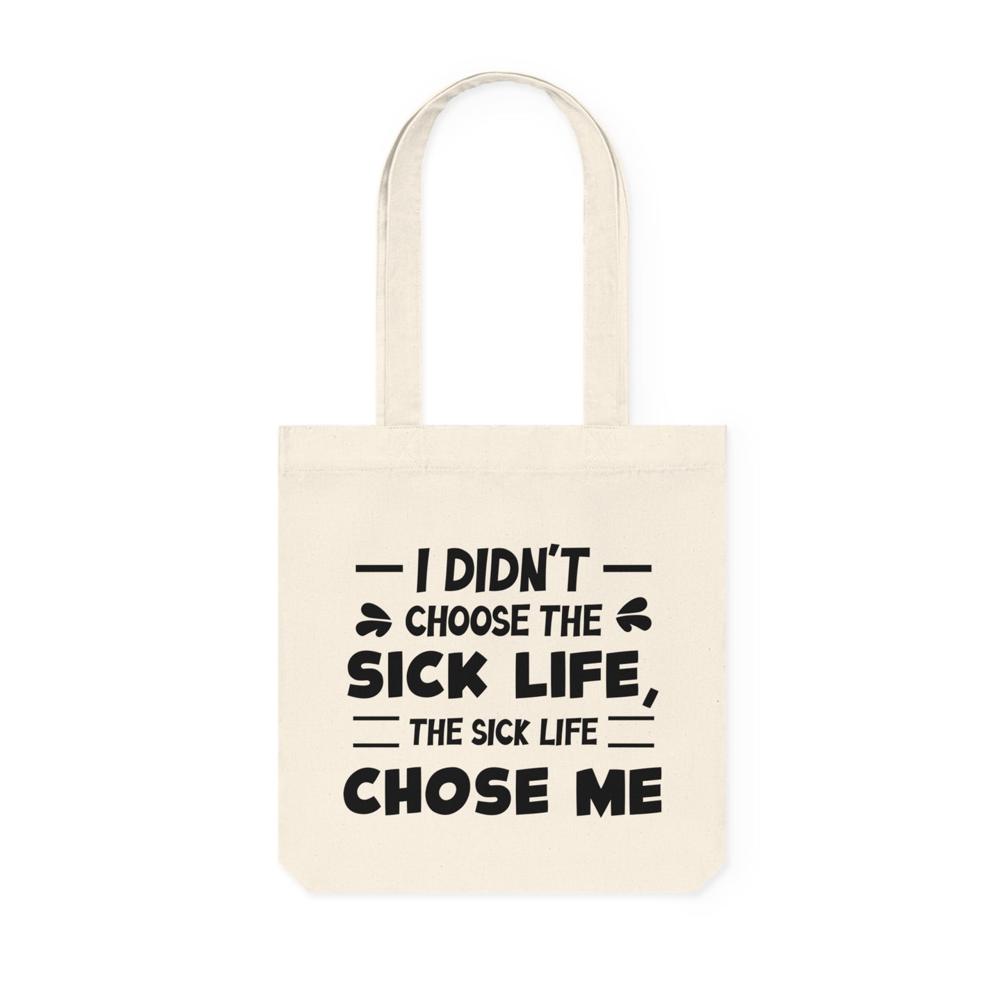 I Didn't Choose the Sick Life, Organic Tote, Printed