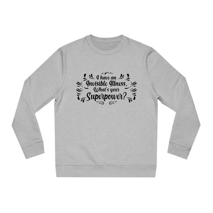 I have an Invisible Illness, Unisex Organic Sweatshirt, Printed