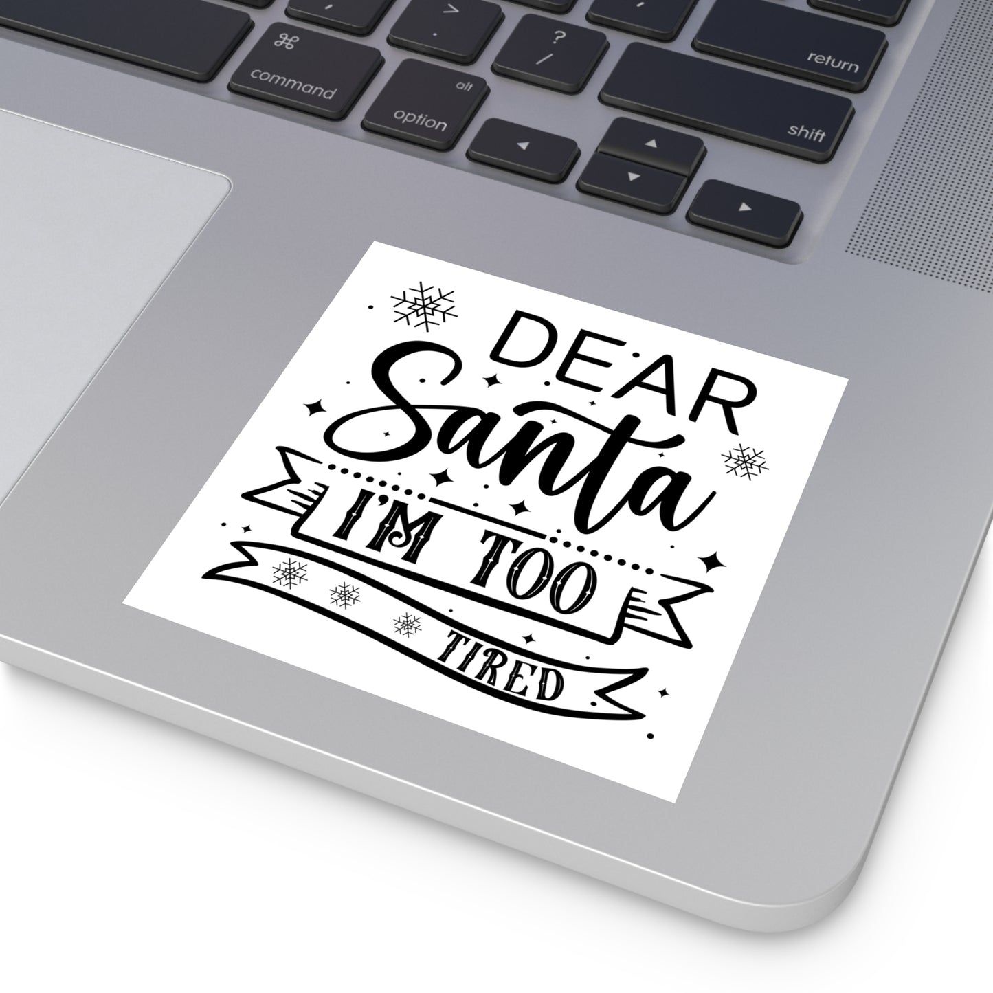 Dear Santa, I'm Too Tired | Square Premium Indoor/Outdoor Sticker (Black)