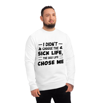 I Didn't Choose the Sick Life, Unisex Organic Sweatshirt, Printed