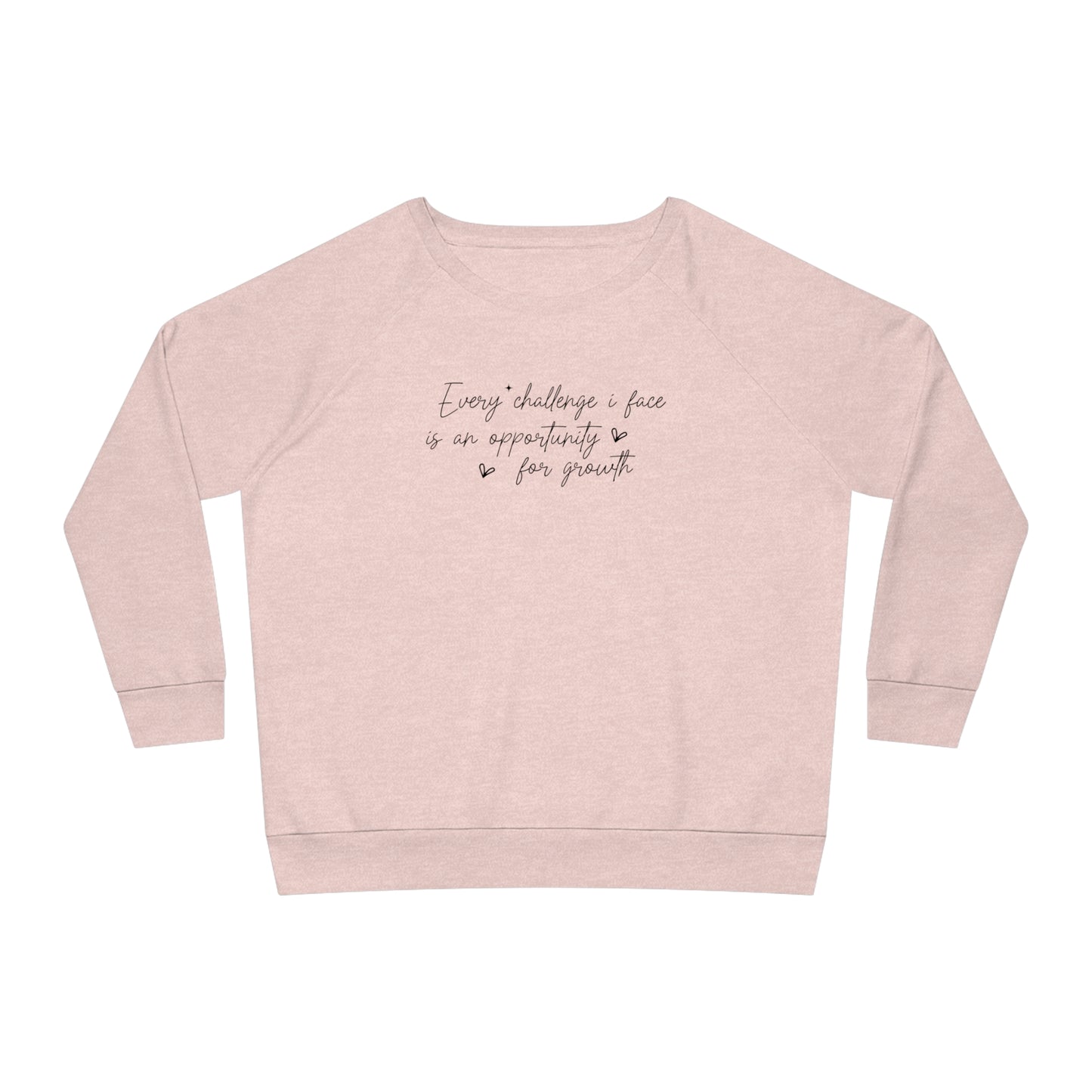 Every Challenge I Face, Women's Dazzler Relaxed Organic Fit Sweatshirt, Printed