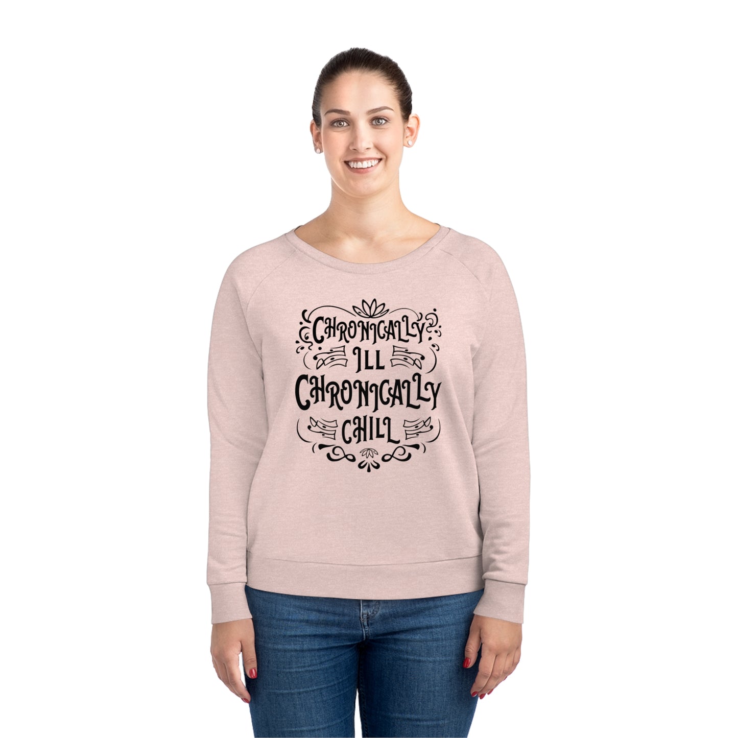 Chronically Ill, Chronically Chill, Women's Dazzler Relaxed Organic Fit Sweatshirt, Printed