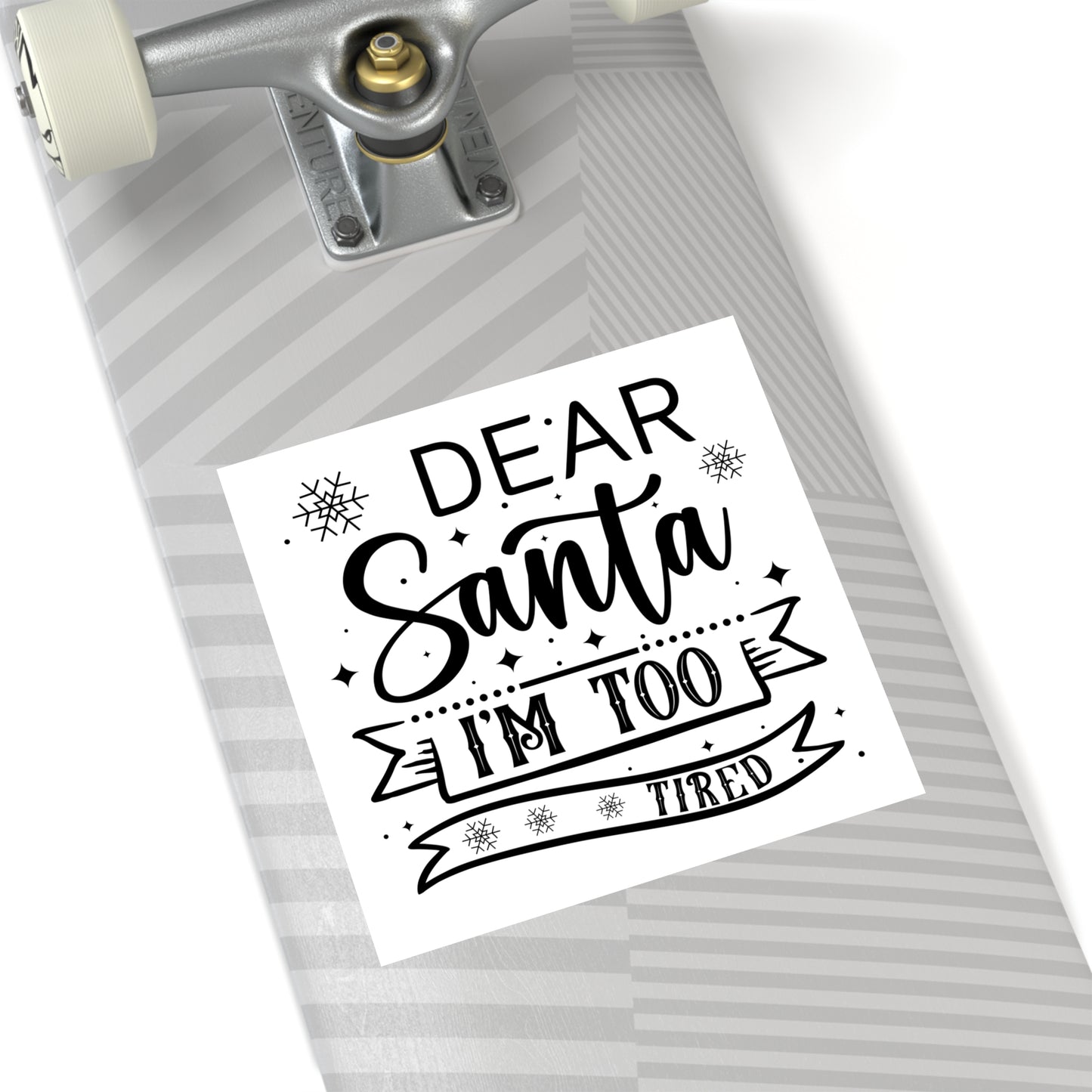 Dear Santa, I'm Too Tired | Square Premium Indoor/Outdoor Sticker (Black)