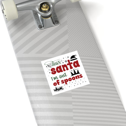 Dear Santa, I'm Out of Spoons | Square Premium Indoor/Outdoor Sticker (In Color)