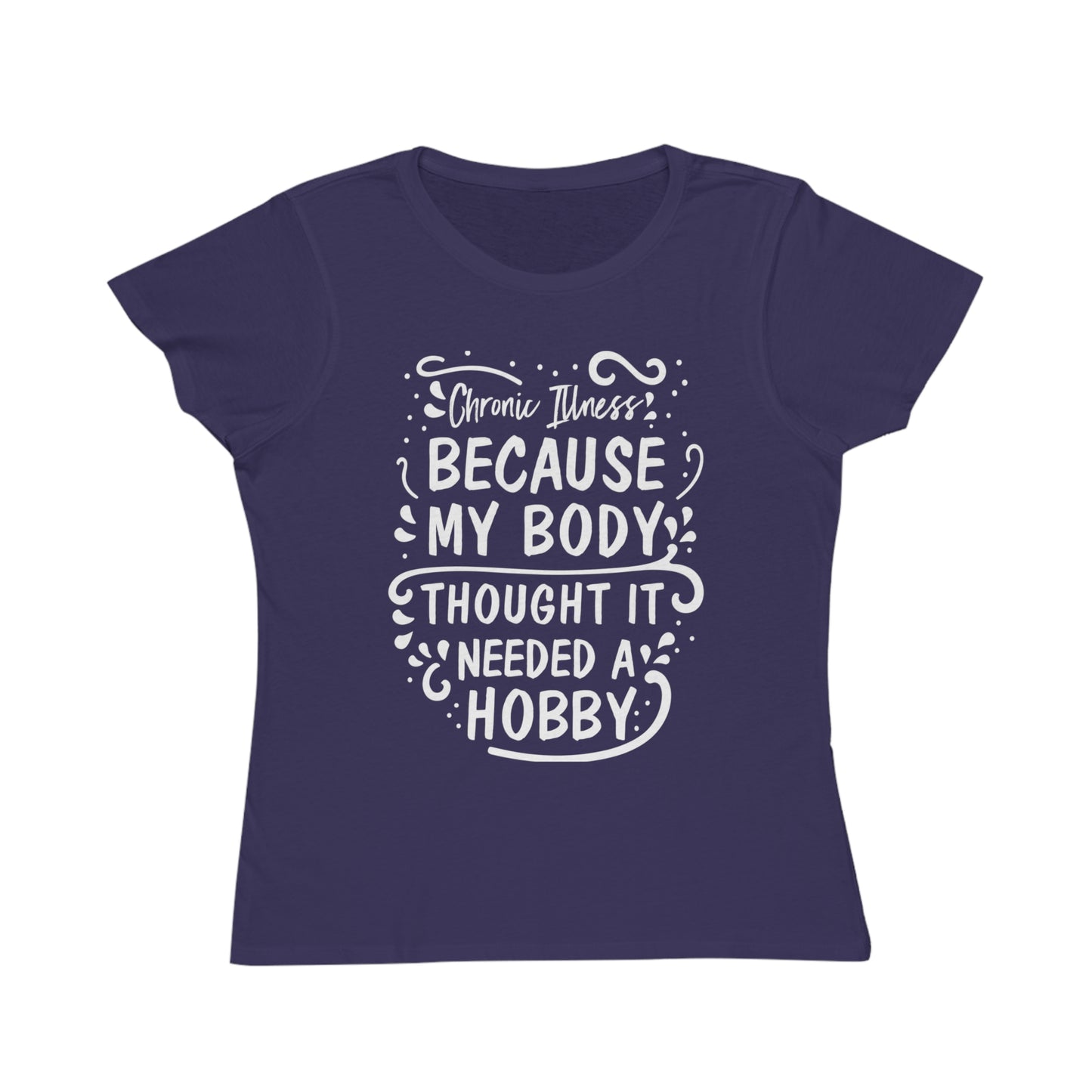 My Body Thought it Needed a Hobby, Organic Women's Classic T-Shirt, Printed