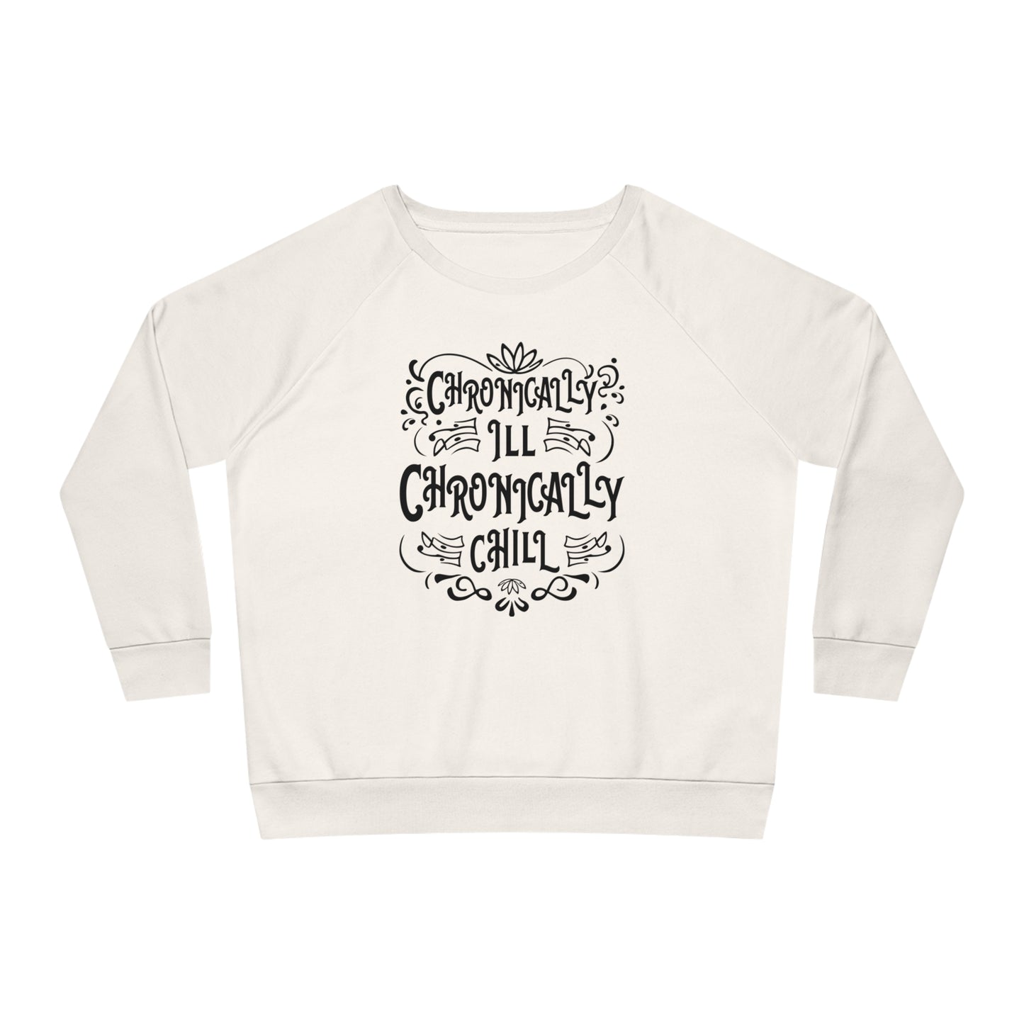 Chronically Ill, Chronically Chill, Women's Dazzler Relaxed Organic Fit Sweatshirt, Printed