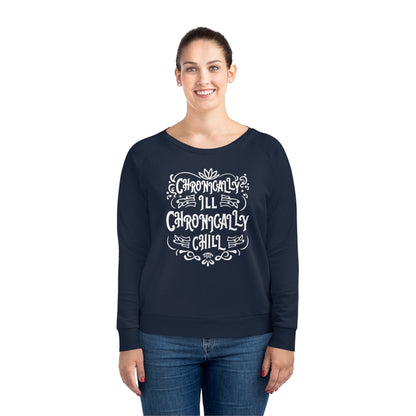 Chronically Ill, Chronically Chill, Women's Dazzler Relaxed Organic Fit Sweatshirt, Printed