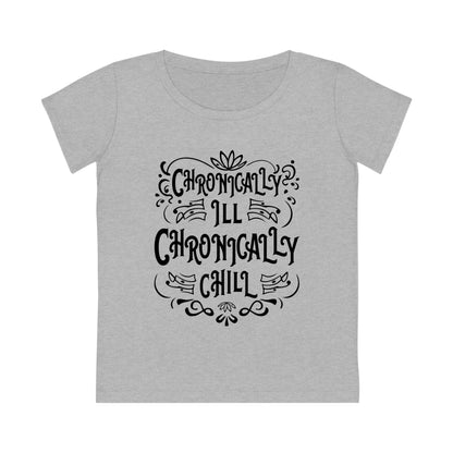 Chronically Ill, Chronically Chill, Women's Jazzer T-shirt (Light), Printed