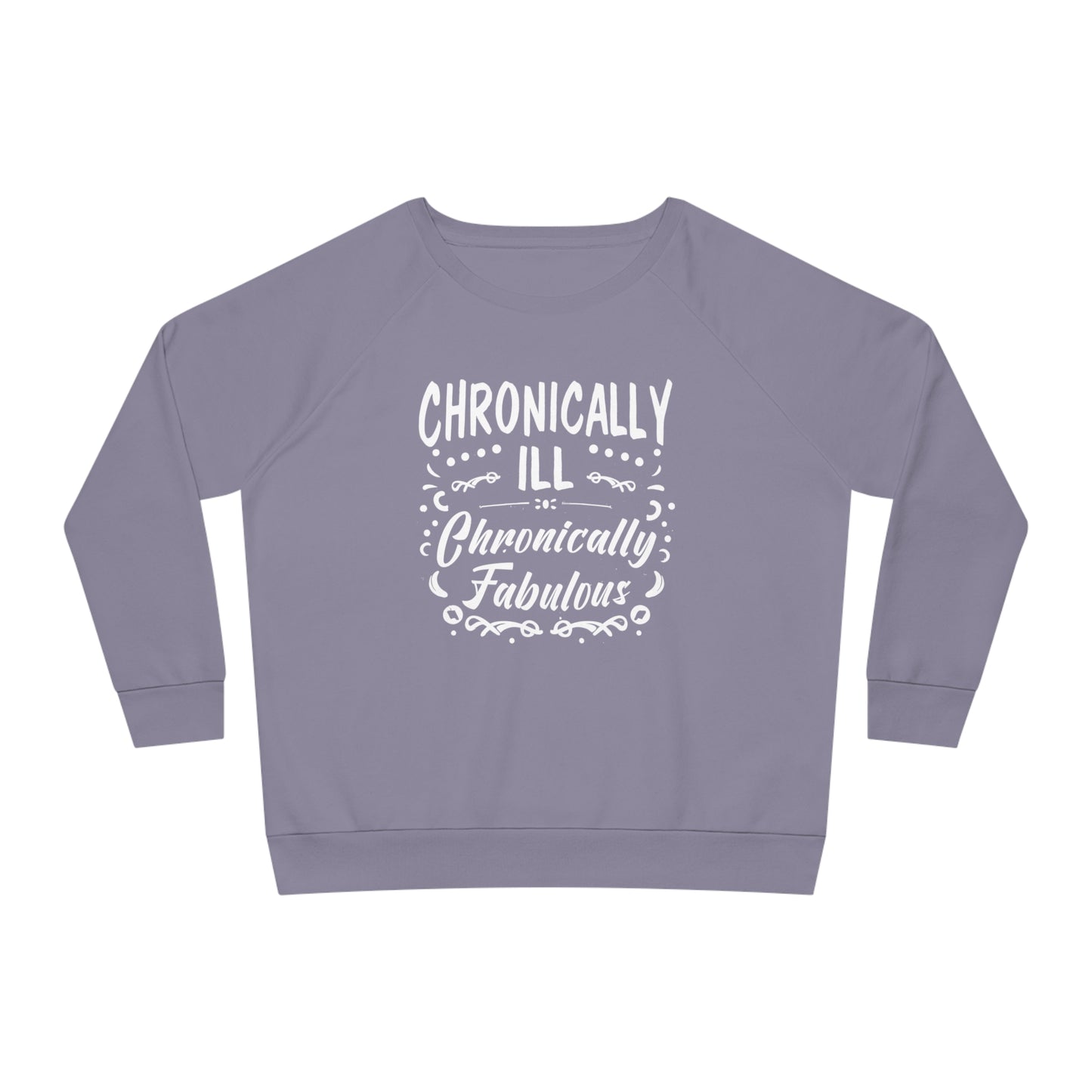 Chronically Ill, Chronically Fabulous, Women's Dazzler Relaxed Organic Fit Sweatshirt, Printed