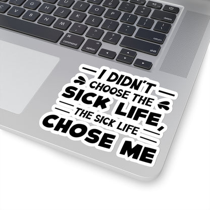 I Didn't Choose the Sick Life, Sticker (Black)