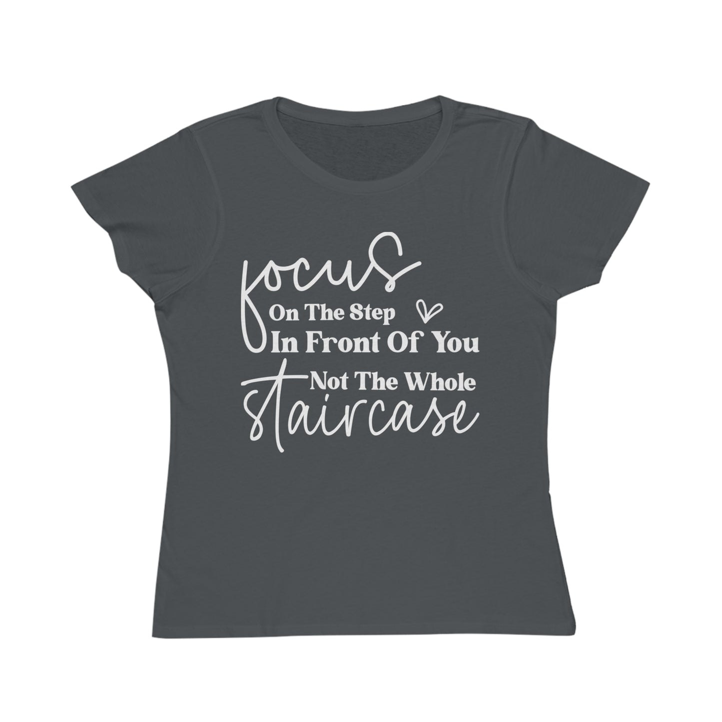 Focus On The Step In Front Of You, Organic Women's Classic T-Shirt, Printed