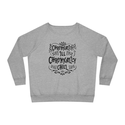 Chronically Ill, Chronically Chill, Women's Dazzler Relaxed Organic Fit Sweatshirt, Printed