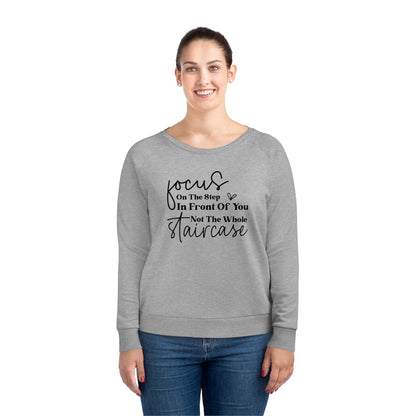 Focus On The Step In Front Of You, Women's Dazzler Relaxed Organic Fit Sweatshirt, Printed