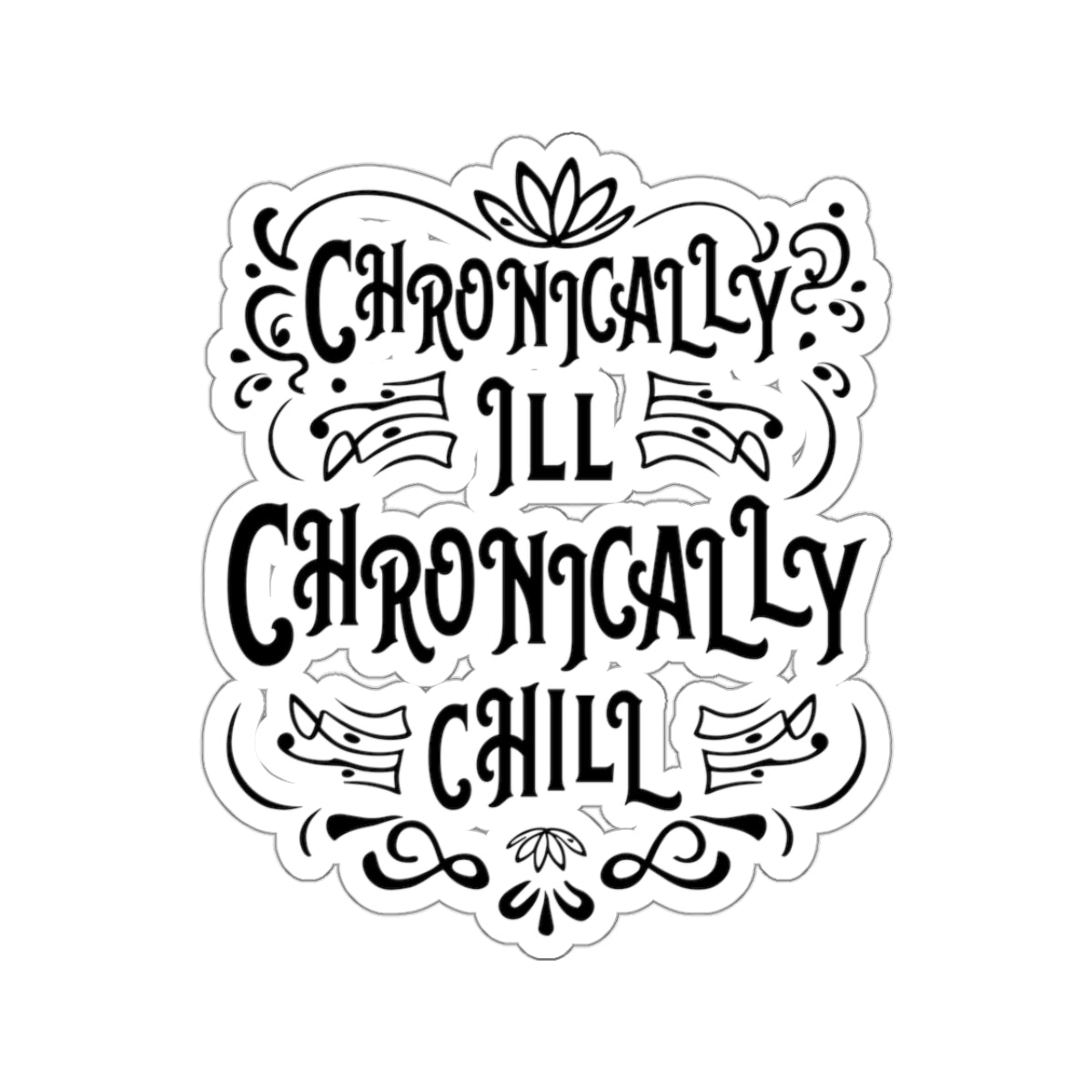 Chronically Ill, Chronically Chill, Sticker (Black)