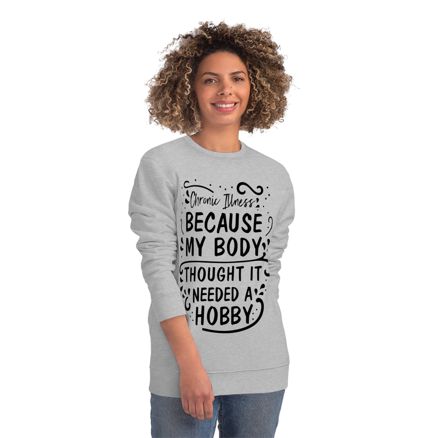 My Body Thought it Needed a Hobby, Unisex Organic Sweatshirt, Printed