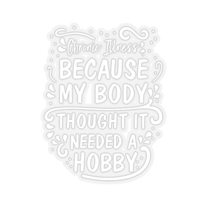 My Body Thought it Needed a Hobby, Sticker (White)