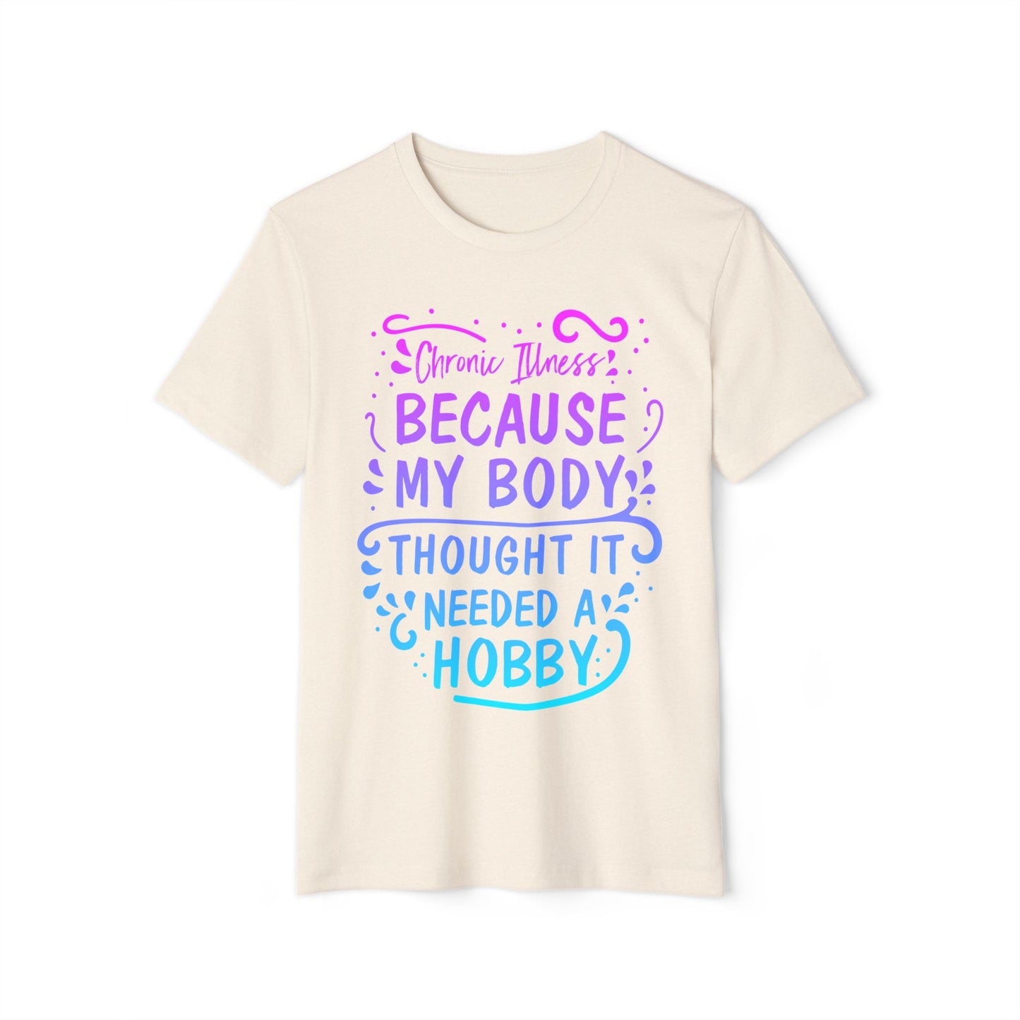 My Body Thought it Needed a Hobby, Unisex Organic Cotton T-shirt, Printed Colorful