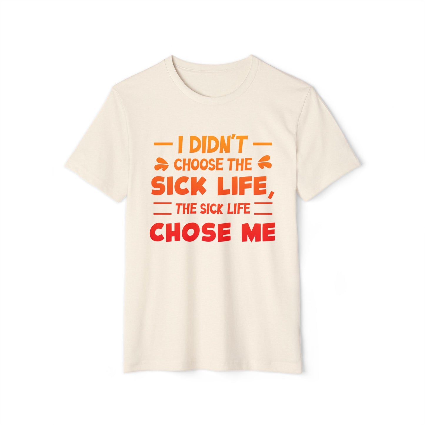 I Didn't Choose the Sick Life, Unisex Organic Cotton T-shirt (Colorful), Printed