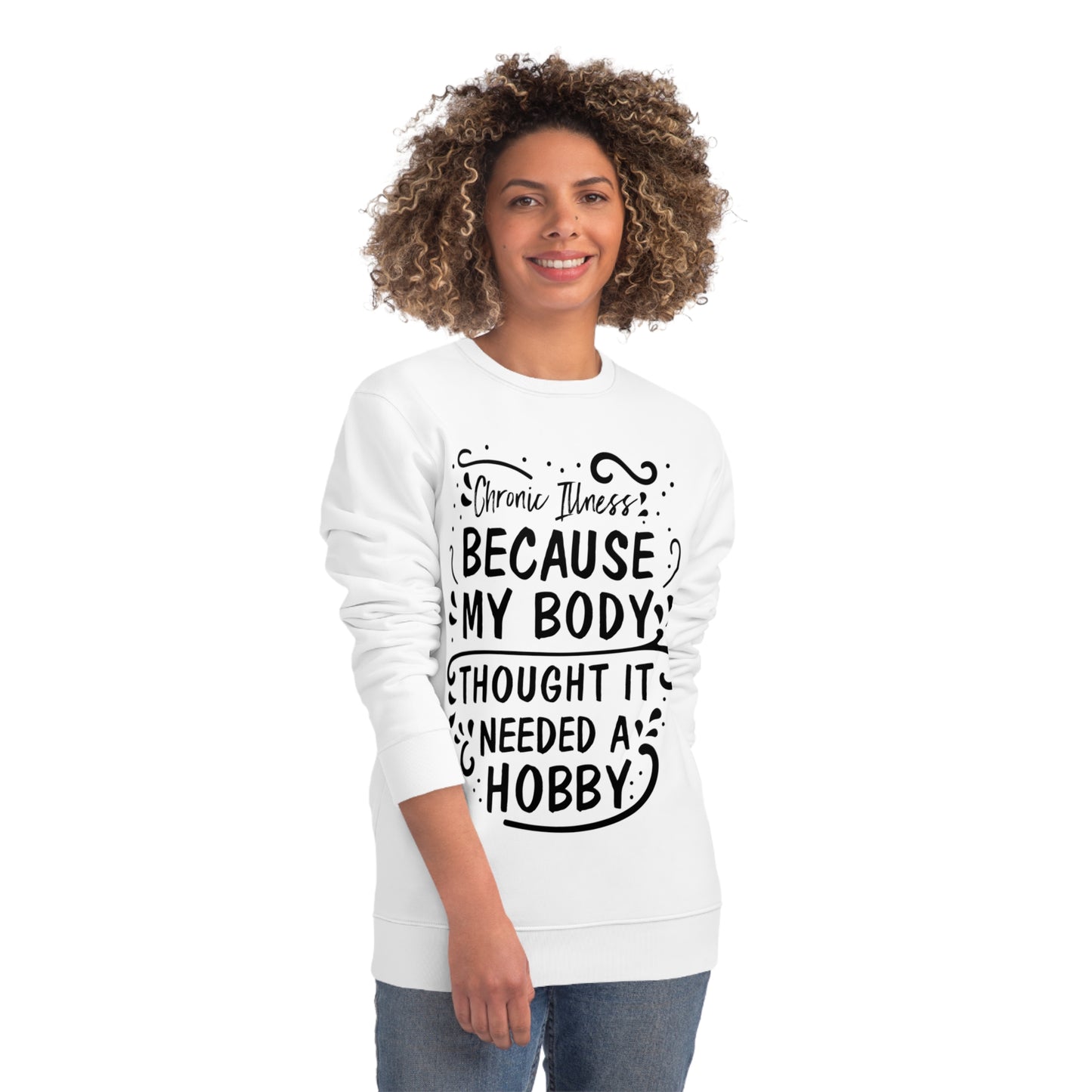 My Body Thought it Needed a Hobby, Unisex Organic Sweatshirt, Printed