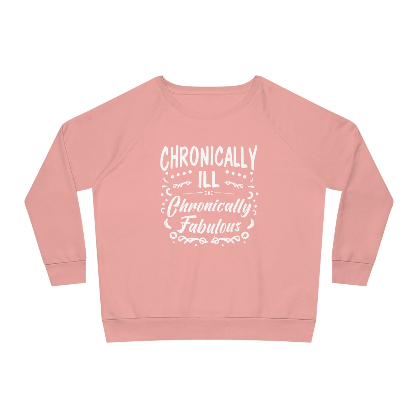 Chronically Ill, Chronically Fabulous, Women's Dazzler Relaxed Organic Fit Sweatshirt, Printed