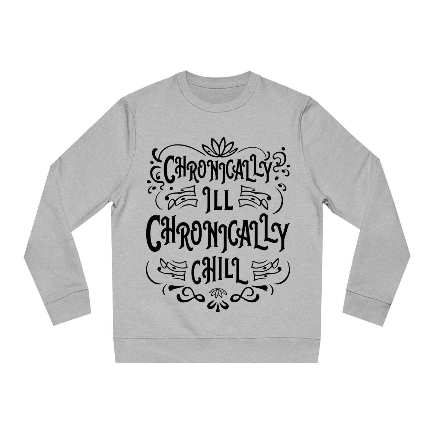 Chronically Ill, Chronically Chill, Unisex Organic Sweatshirt, Printed