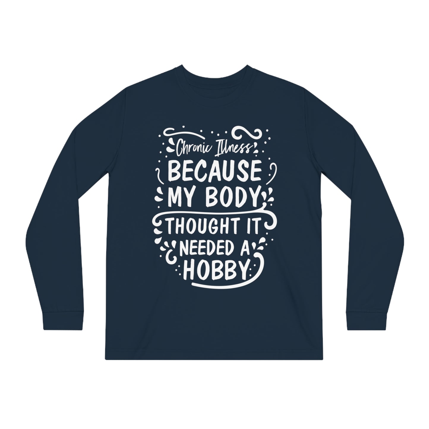 My Body Thought it Needed a Hobby, Unisex Organic Long Sleeve Tee, Printed