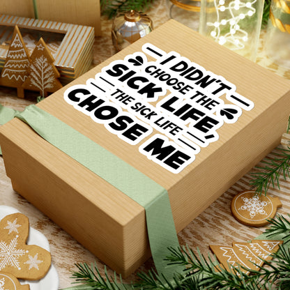 I Didn't Choose the Sick Life, Sticker (Black)