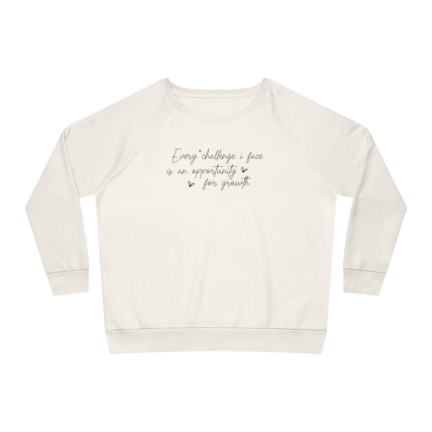 Every Challenge I Face, Women's Dazzler Relaxed Organic Fit Sweatshirt, Printed