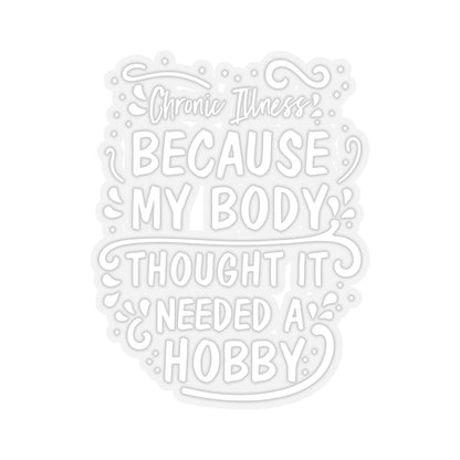 My Body Thought it Needed a Hobby, Sticker (White)