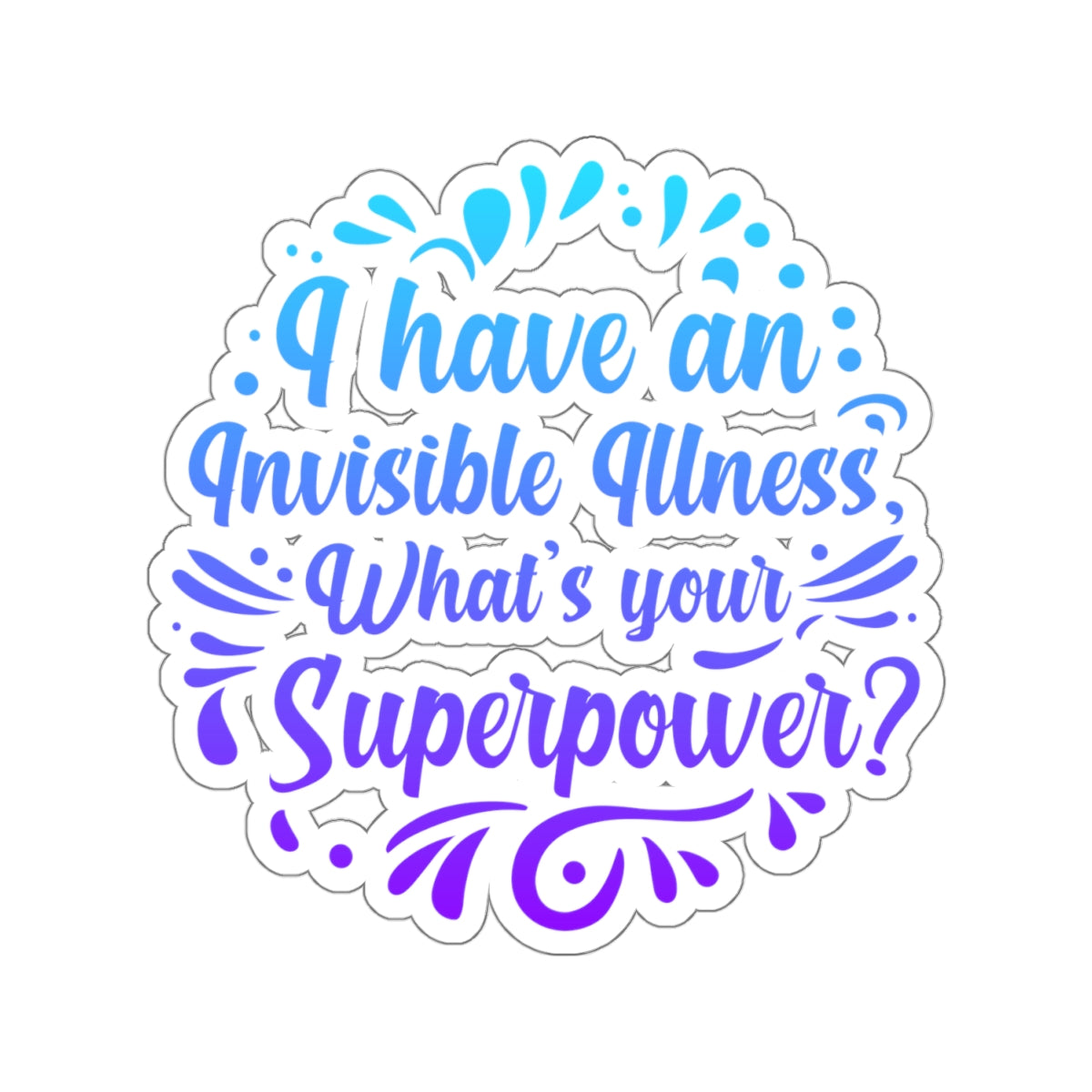 I have an Invisible Illness, Sticker (In Color)