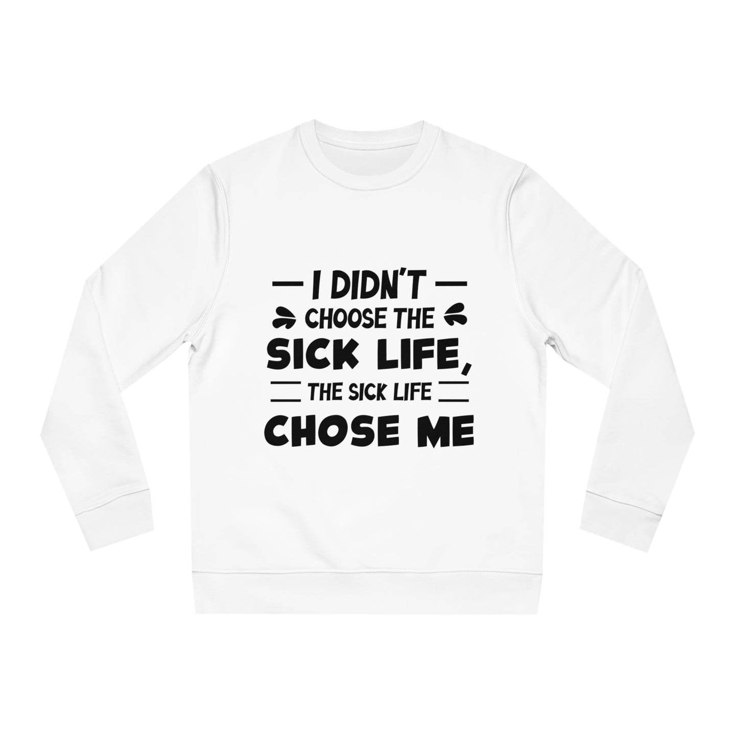 I Didn't Choose the Sick Life, Unisex Organic Sweatshirt, Printed