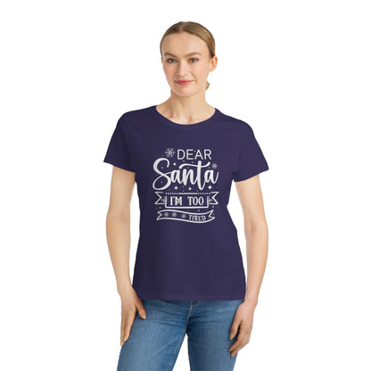 Dear Santa, I'm Too Tired | Women's Lightweight, Organic Classic Tee