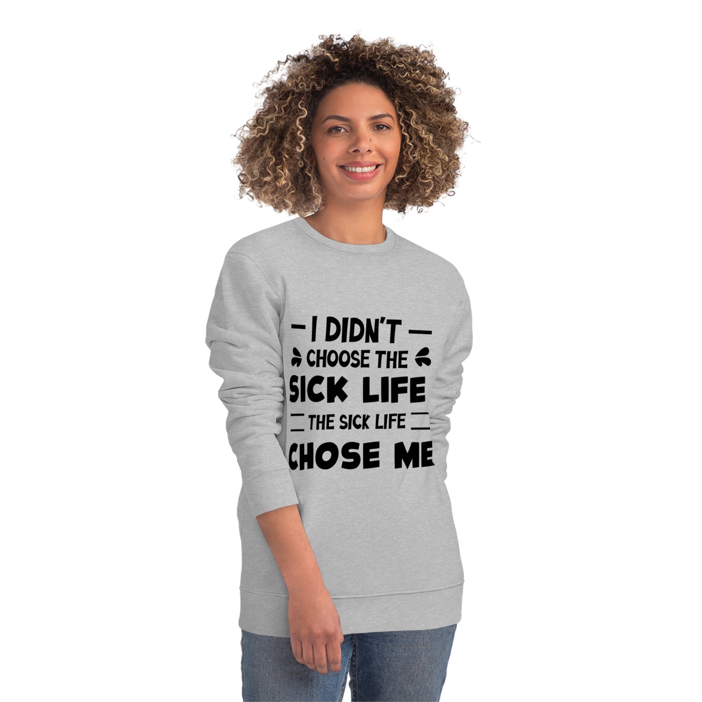 I Didn't Choose the Sick Life, Unisex Organic Sweatshirt, Printed