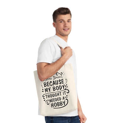 My Body Thought it Needed a Hobby, Organic Tote, Printed