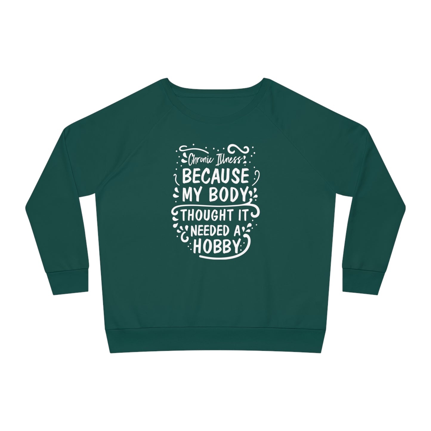 My Body Thought it Needed a Hobby, Women's Dazzler Relaxed Organic Fit Sweatshirt, Printed