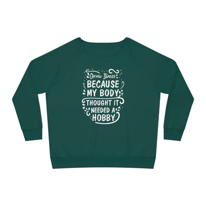 My Body Thought it Needed a Hobby, Women's Dazzler Relaxed Organic Fit Sweatshirt, Printed