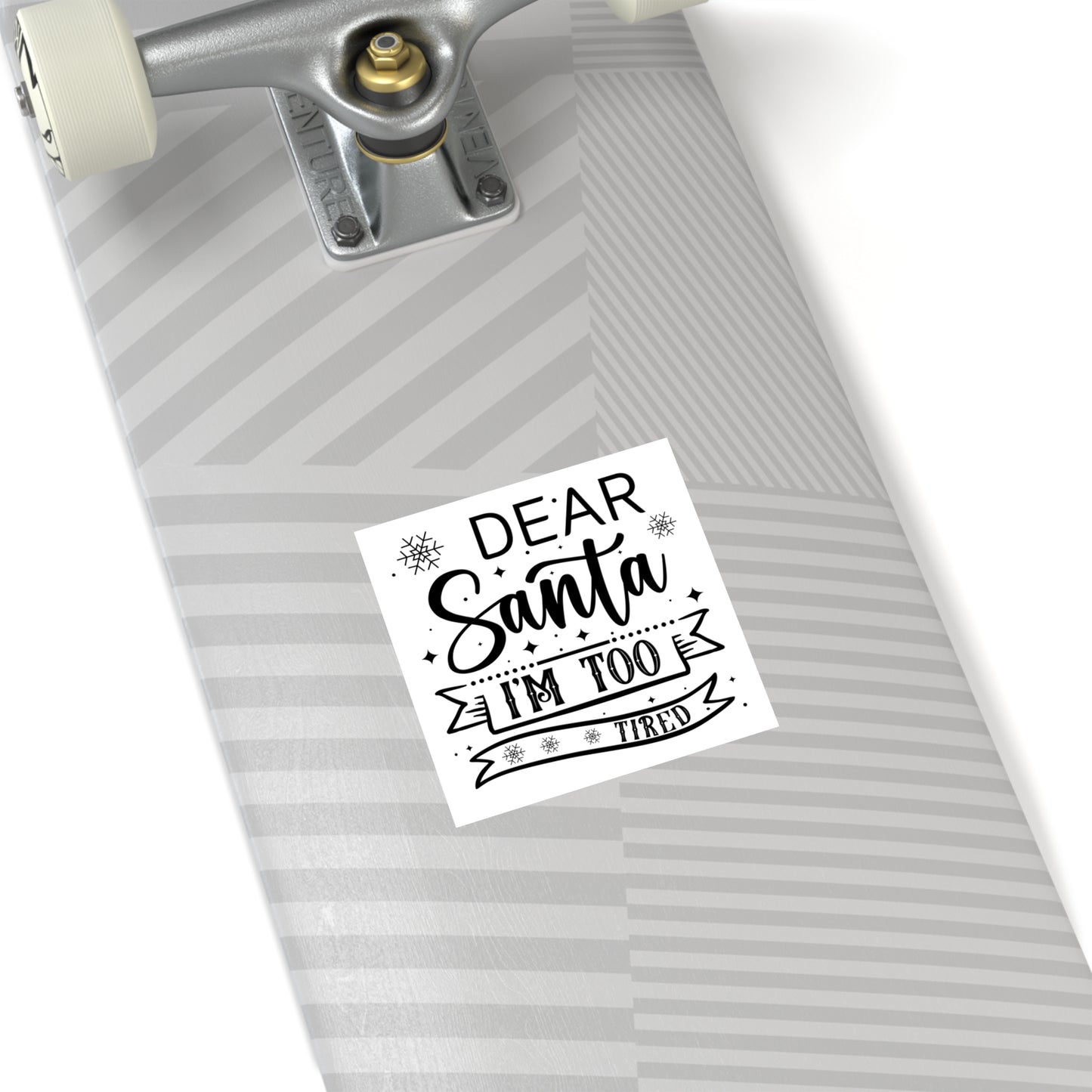 Dear Santa, I'm Too Tired | Square Premium Indoor/Outdoor Sticker (Black)
