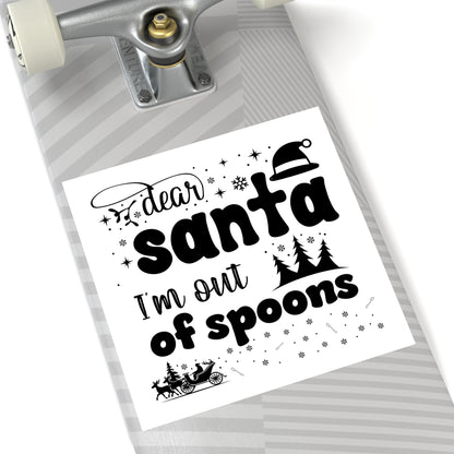 Dear Santa, I'm Out of Spoons | Square Premium Indoor/Outdoor Sticker (Black)