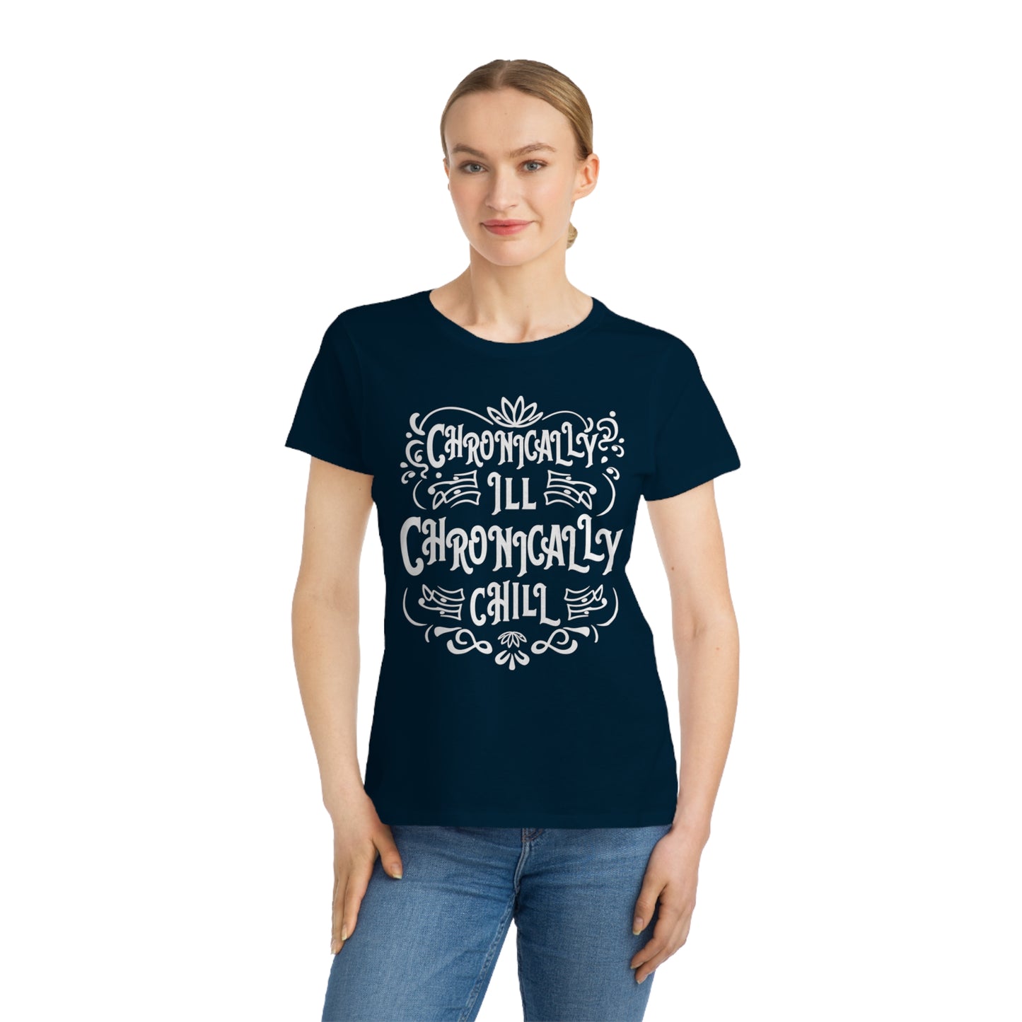 Chronically Ill, Chronically Chill, Organic Women's Classic T-Shirt, Printed