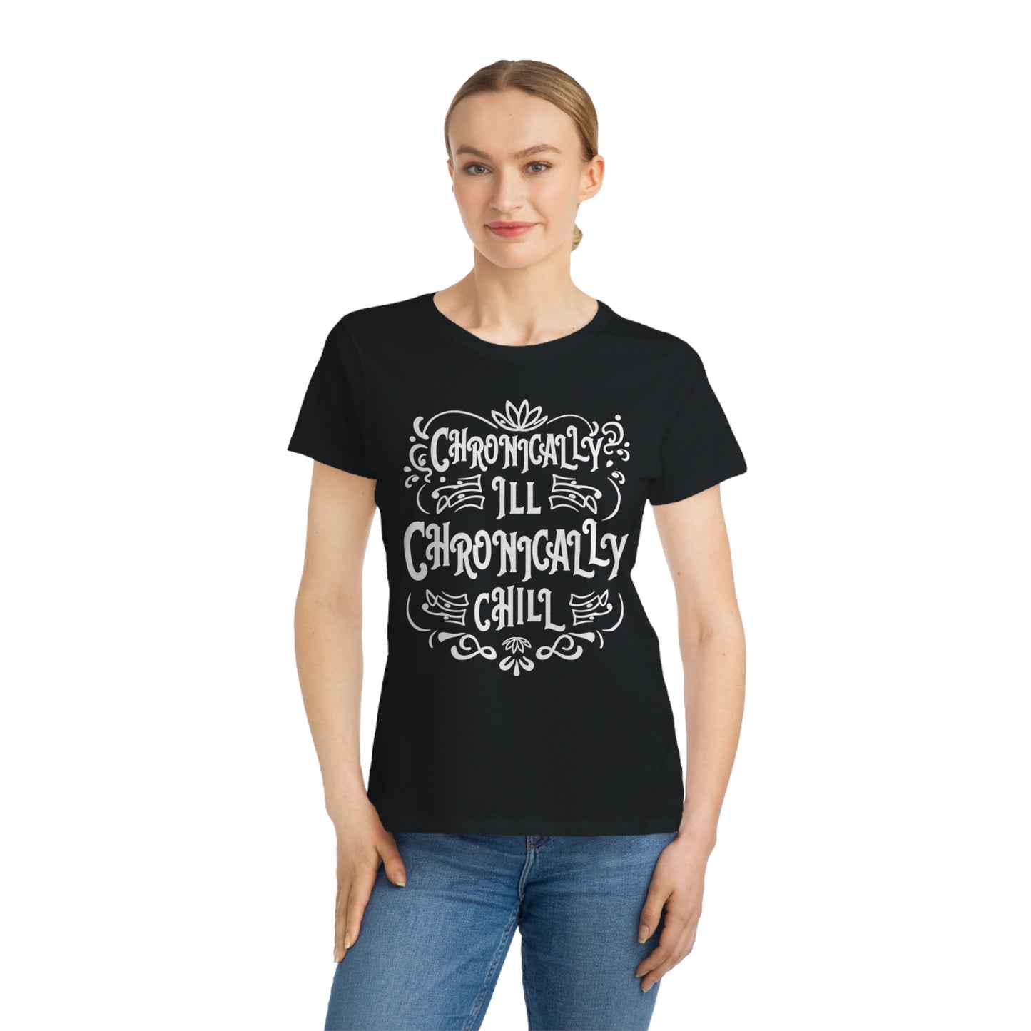 Chronically Ill, Chronically Chill, Organic Women's Classic T-Shirt, Printed