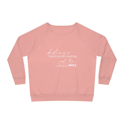 Darling This is Just a Chapter, Women's Dazzler Relaxed Organic Fit Sweatshirt, Printed