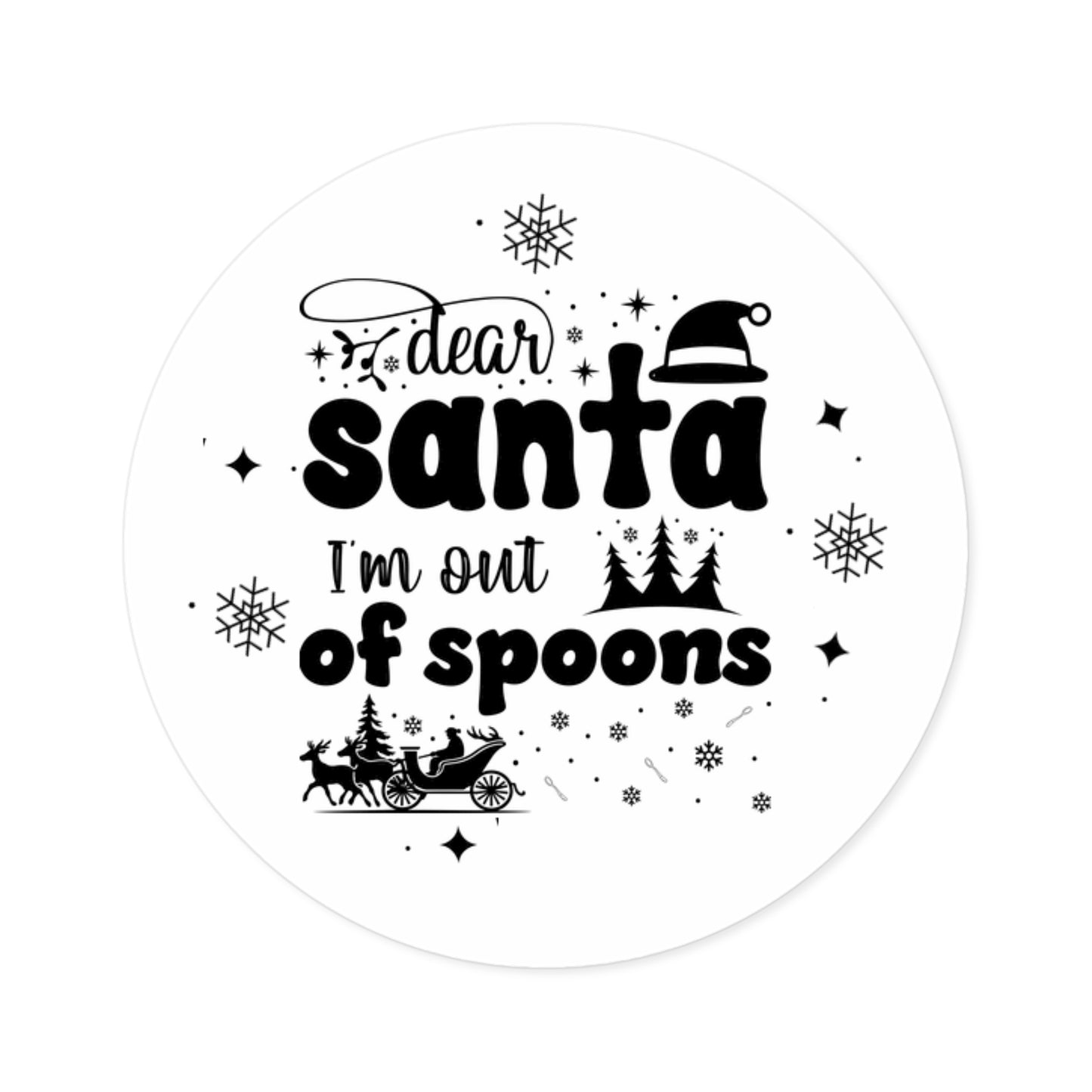 Dear Santa, I'm Out of Spoons | Round Premium Indoor/Outdoor Sticker (Black)